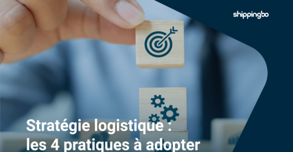 Stratégie logistique : les 4 pratiques à adopter en 2023