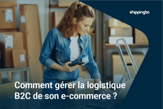 Comment gérer la logistique B2C de son e-commerce avec Shippingbo
