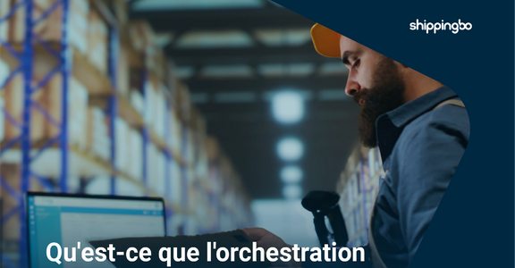 Orchestration logistique