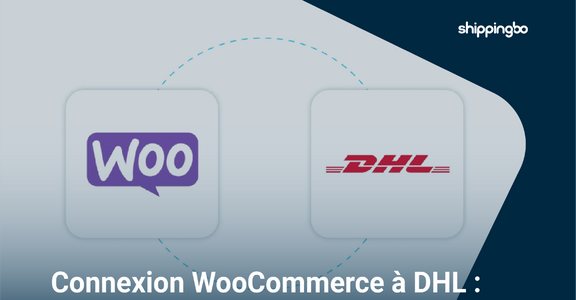WooCommerce et DHL : pourquoi connecter votre boutique à une solution d’expédition plus robuste ?